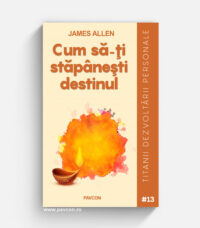 Cum să-ți stăpânești destinul - James Allen