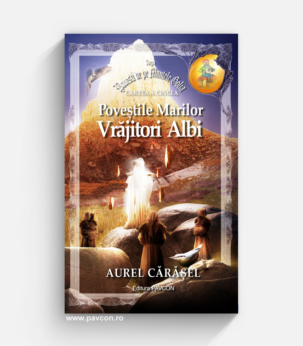 Saga GOLIA 05 - Poveștile Marilor Vrăjitori Albi - Aurel Cărășel