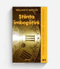 Știința îmbogățirii - Wallace D. Wattles
