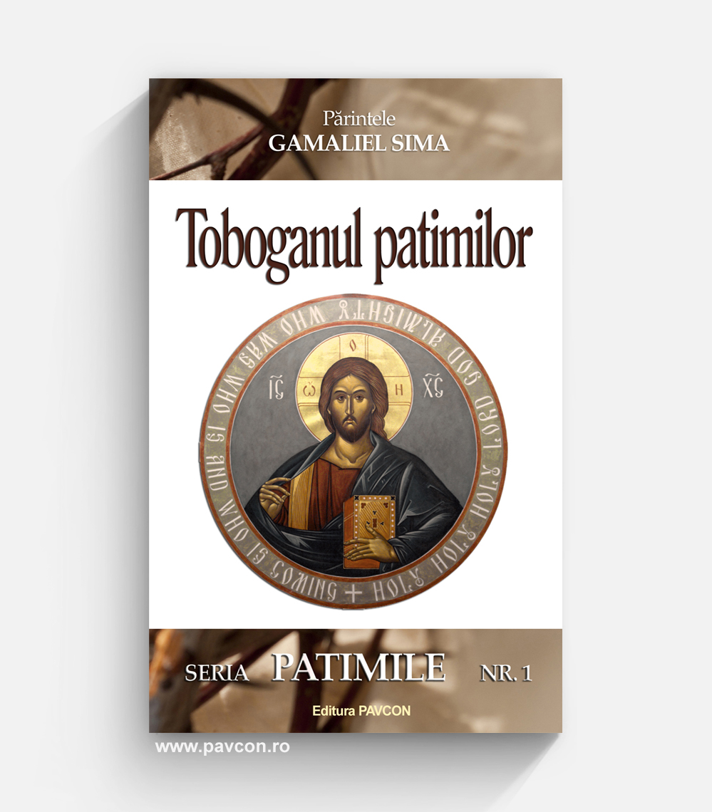 Toboganul Patimilor - Pr. Gamaliel Sima